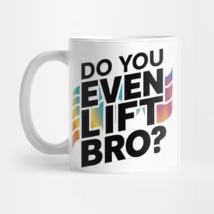 Do You Even Lift Bro.? Mug